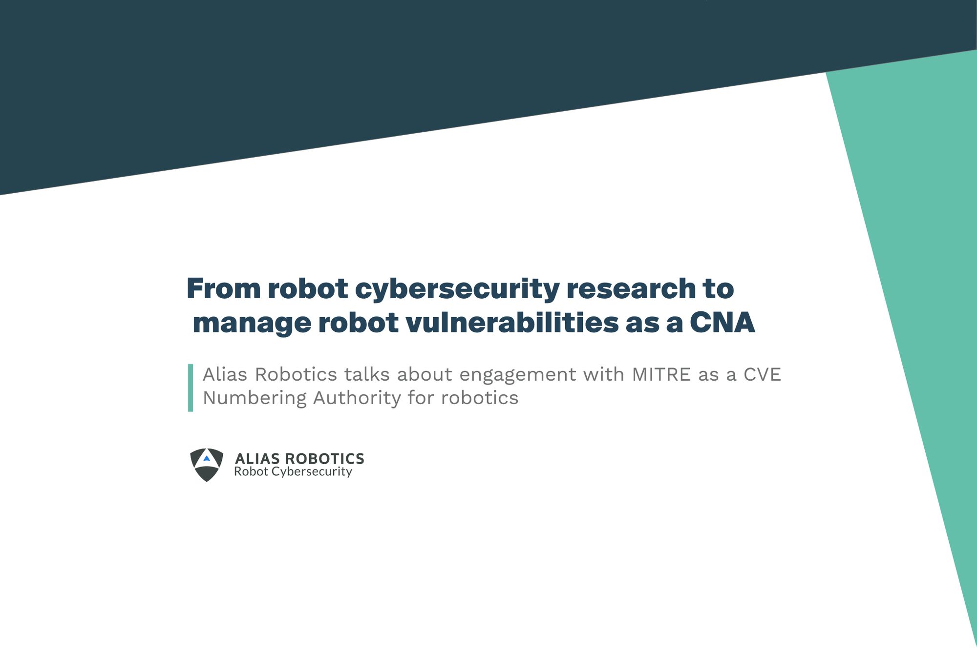 From robot security researchers to manage robot vulnerabilities as a CNA - Alias Robotics talks about engagement with MITRE as a CVE Numbering Authority for robotics.